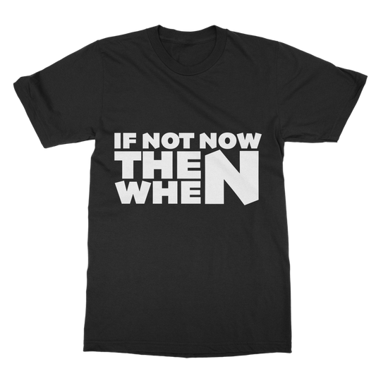 If Not Now Then When Slogan Casual T-Shirt